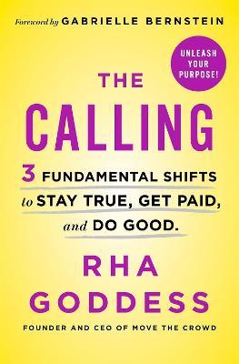 The Calling : 3 Fundamental Shifts to Stay True, Get Paid, and Do Good