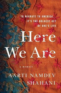 Here We Are : To Migrate to America... It's the Boldest Act of One's Life