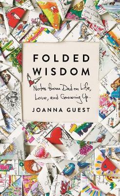 Folded Wisdom : Notes from Dad on Life, Love, and Growing Up