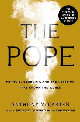 The Pope : Francis, Benedict, and the Decision That Shook the World