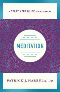 Meditation : The Simple and Practical Way to Begin Meditating (A Start Here Guide)