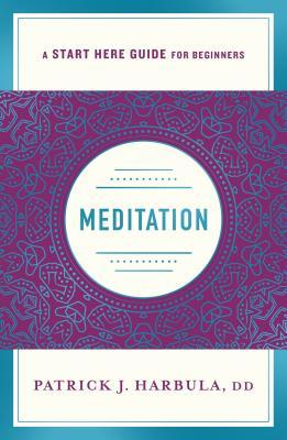 Meditation : The Simple and Practical Way to Begin Meditating (A Start Here Guide)