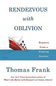 Rendezvous with Oblivion : Reports from a Sinking Society