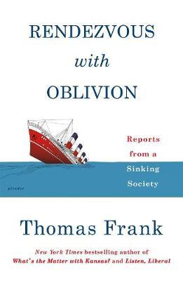 Rendezvous with Oblivion : Reports from a Sinking Society
