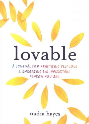Lovable : A Journal for Practicing Self-Love and Embracing the Irresistible Person You Are
