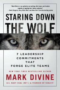 Staring Down The Wolf : 7 Leadership Commitments That Forge Elite Teams