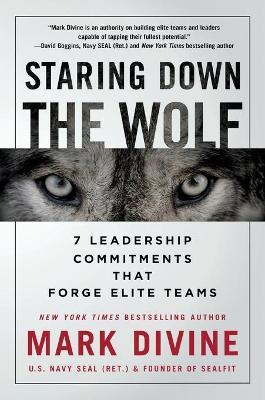 Staring Down The Wolf : 7 Leadership Commitments That Forge Elite Teams