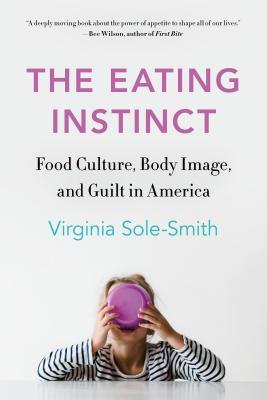 The Eating Instinct : Food Culture, Body Image, and Guilt in America