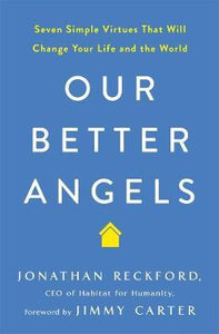 Our Better Angels : Seven Simple Virtues That Will Change Your Life and the World