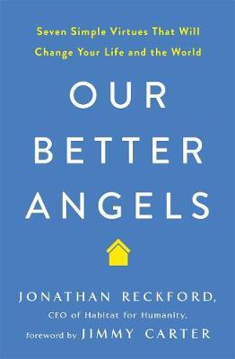 Our Better Angels : Seven Simple Virtues That Will Change Your Life and the World
