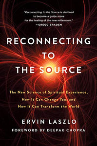Reconnecting to the Source : The New Science of Spiritual Experience