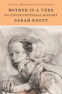Mother Is a Verb : An Unconventional History