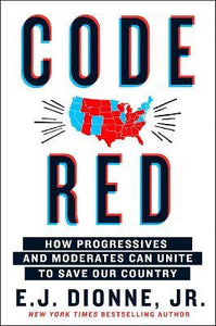 Code Red : How Progressives and Moderates Can Unite to Save Our Country