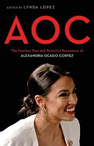 AOC : A Celebration of the Fierce Brilliance of Alexandria Ocasio-Cortez