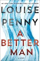 A Better Man : A Chief Inspector Gamache Novel