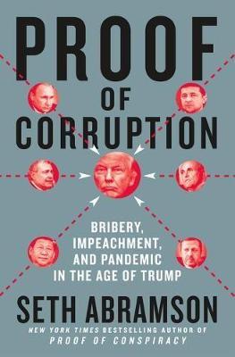 Proof of Corruption : Bribery, Impeachment, and Pandemic in the Age of Trump