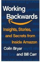 Working Backwards : Insights, Stories, and Secrets from Inside Amazon