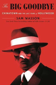 The Big Goodbye : Chinatown and the Last Years of Hollywood