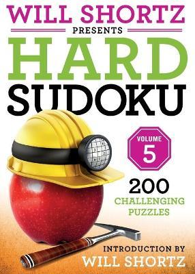 Will Shortz Presents Hard Sudoku Volume 5 : 200 Challenging Puzzles