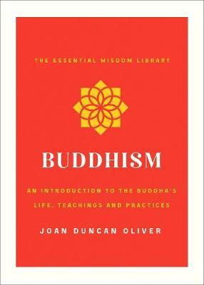 Buddhism : An Introduction to the Buddha's Life, Teachings, and Practices (The Essential Wisdom Library)
