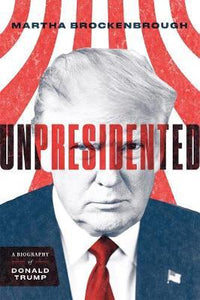 Unpresidented : A Biography of Donald Trump