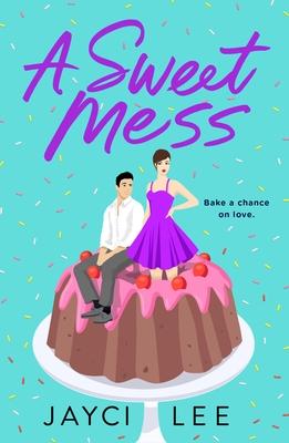 A Sweet Mess : A Novel