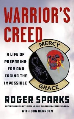 Warrior's Creed : A Life of Preparing for and Facing the Impossible