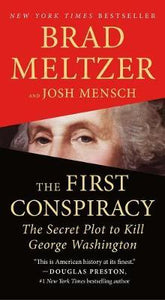 The First Conspiracy : The Secret Plot to Kill George Washington