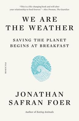 We Are the Weather : Saving the Planet Begins at Breakfast