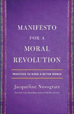 Manifesto for a Moral Revolution : Practices to Build a Better World