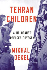 Tehran Children : A Holocaust Refugee Odyssey