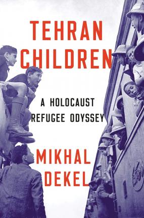 Tehran Children : A Holocaust Refugee Odyssey