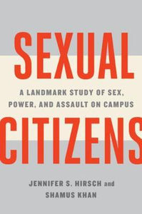 Sexual Citizens : A Landmark Study of Sex, Power, and Assault on Campus