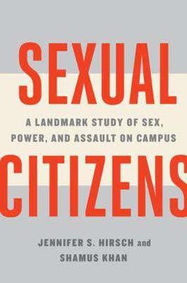 Sexual Citizens : A Landmark Study of Sex, Power, and Assault on Campus