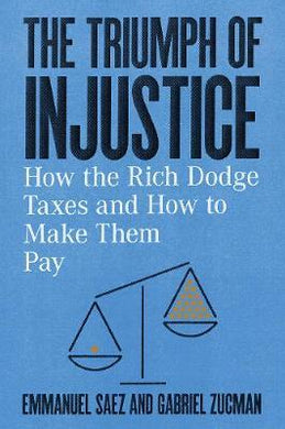 The Triumph of Injustice : How the Rich Dodge Taxes and How to Make Them Pay - BookMarket