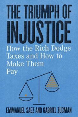 The Triumph of Injustice : How the Rich Dodge Taxes and How to Make Them Pay - BookMarket
