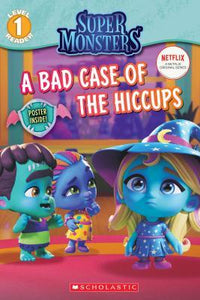 Super Monsters Reader 1: Bad Case Of Hiccups