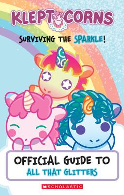Surviving the Sparkle!: Official Guide to All That Glitters (Kleptocorns)