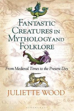Fantastic Creatures in Mythology and Folklore : From Medieval Times to the Present Day - BookMarket