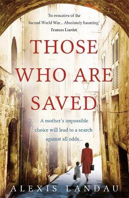 Those Who Are Saved : A gripping and heartbreaking World War II story