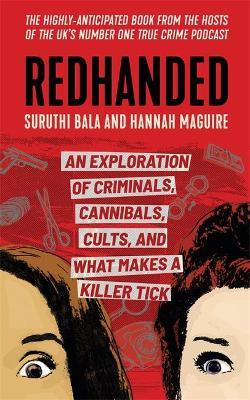 Redhanded : An Exploration of Criminals, Cannibals, Cults, and What Makes a Killer Tick