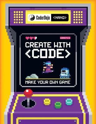 CoderDojo Nano: Make Your Own Game : Create with Code