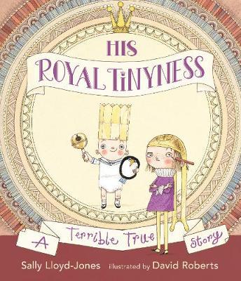 His Royal Tinyness : A Terrible True Story