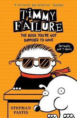 Timmy Failure: The Book You're Not Supposed to Have - BookMarket