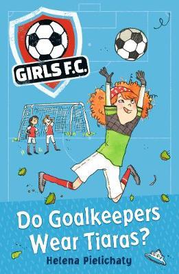Girls F.C. 1 Do Goalkeepers Wear Tiaras? - BookMarket