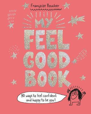 My Feel Good Book : 90 ways to feel confident and happy to be you!