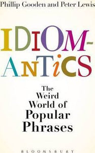 Idiomantics: The Weird World Of Popular Phrases