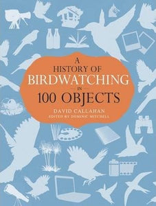 A History Of Birdwatching In 100 Objects - BookMarket