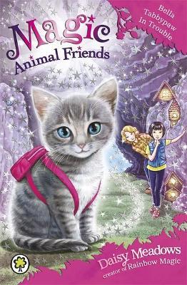 Magic Animal Friends: Bella Tabbypaw in Trouble : Book 4