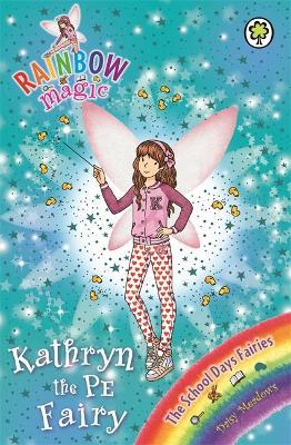 Rainbow Magic: Kathryn the PE Fairy : The School Days Fairies Book 4